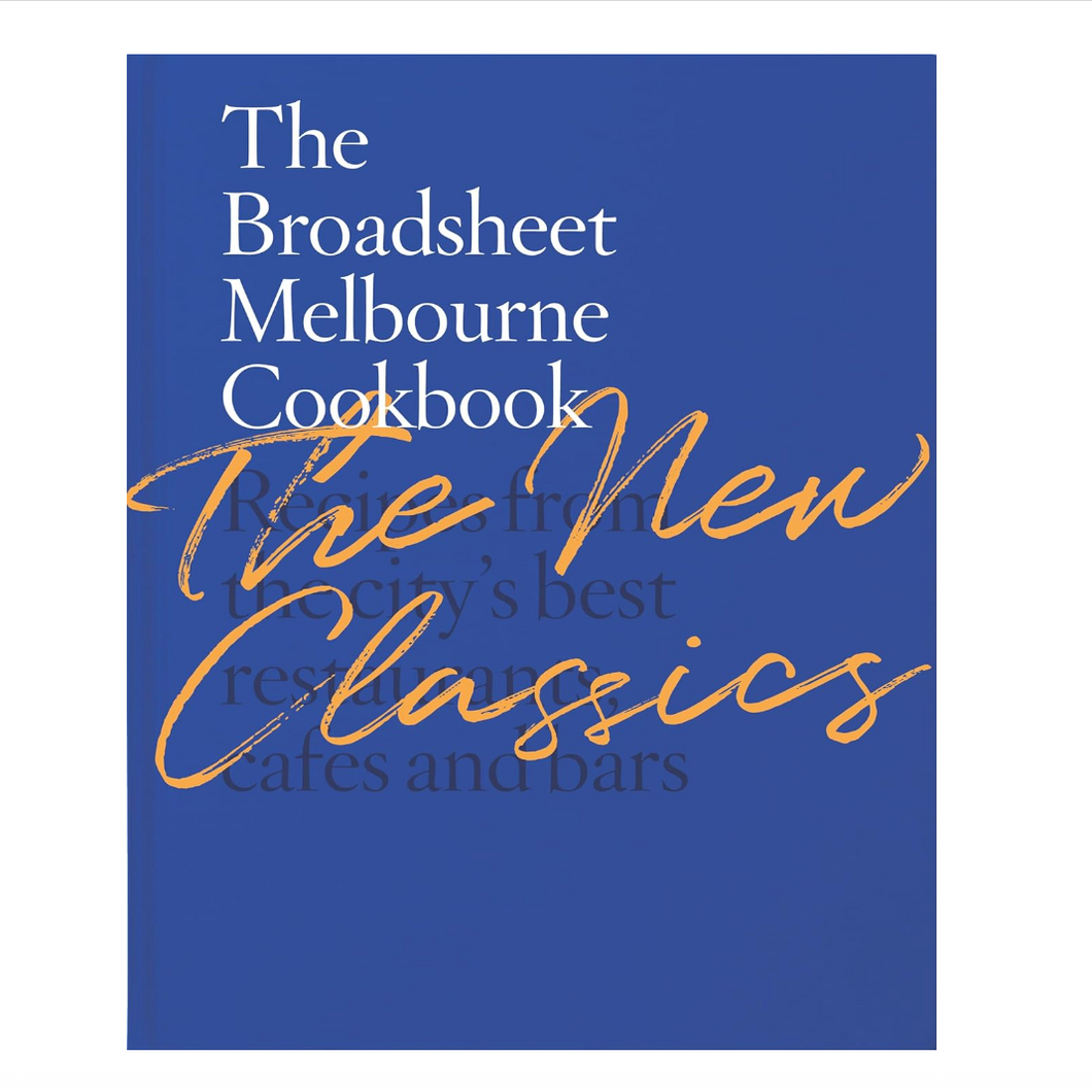 The Broadsheet Cookbook Melbourne - The New Classics