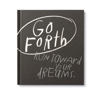 Go Forth - Run Toward Your Dreams